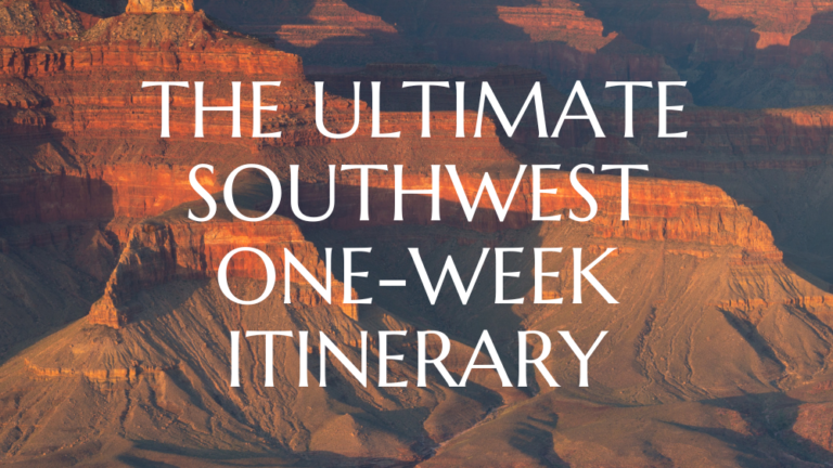The Ultimate Southwest One-Week Itinerary To Add To Your Travel Bucket List